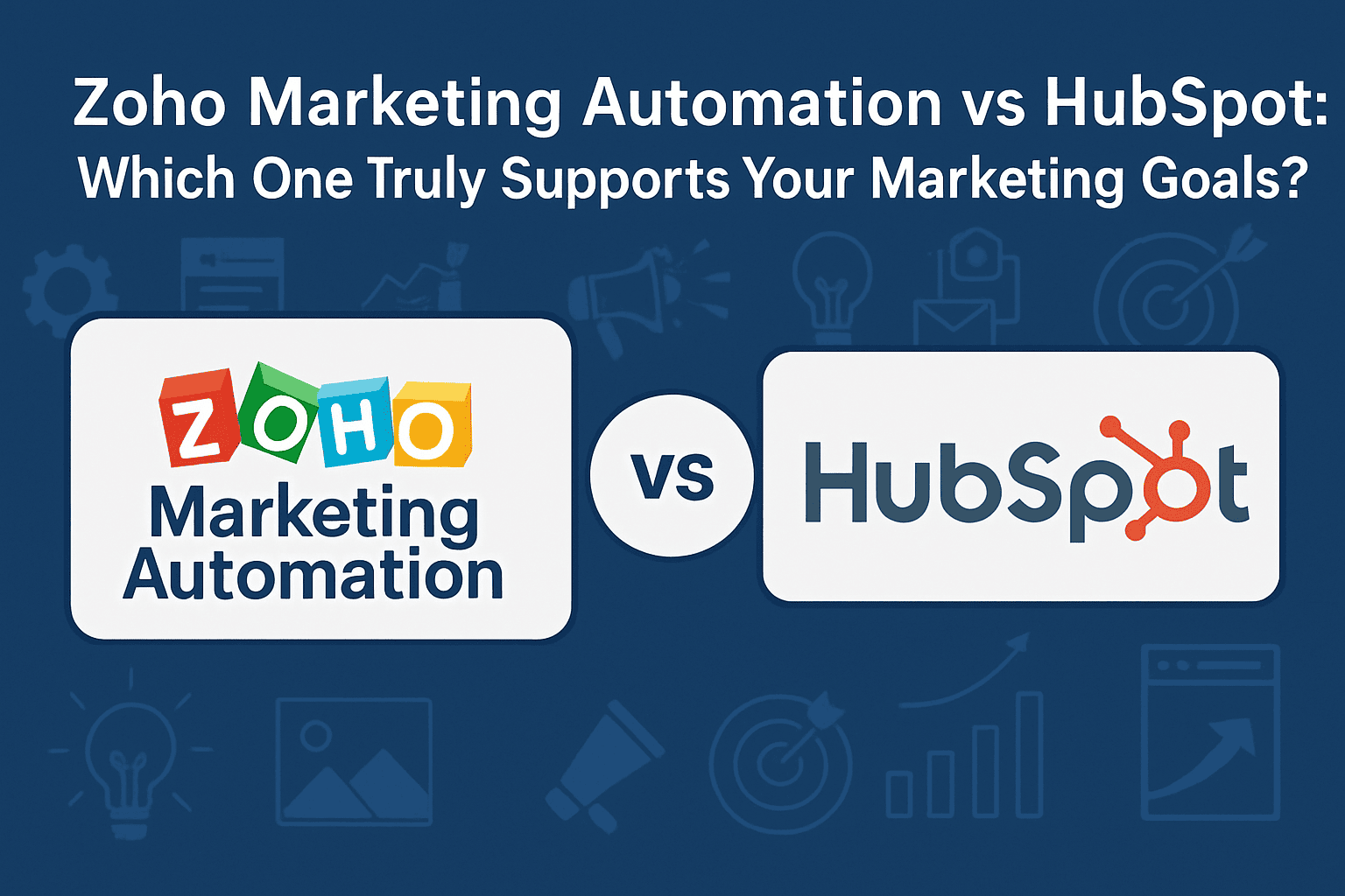 Zoho Marketing Automation vs HubSpot: Which One Truly Supports Your Marketing Goals?